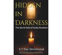 Hidden in Darkness: The Secret Side of Godly Elevation (Transformational Series)
