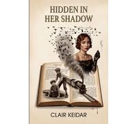 Hidden in Her Shadow: A Heart-Wrenching Holocaust and WW2 Historical Fiction Novel of a Jewish Mother’s Fight for Family Survival