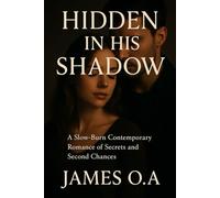 Hidden in His Shadow: A Slow-Burn Contemporary Romance of Secrets and Second Chances