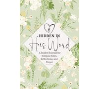 Hidden in His Word: A Guided Journal for Sermon Notes, Reflections, and Prayer (6x9 - Green)