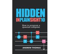 Hidden In Plain Sight 10: How To Program A Quantum Computer