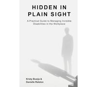 Hidden in Plain Sight: A Practical Guide to Managing Invisible Disability in the Workplace