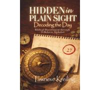 Hidden in Plain Sight - Decoding the Day: Biblical Discernment Through the Hebrew Alphabet