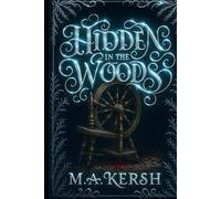 Hidden in the Woods: The Tragic Tale of the Mistress of all Evil (M.A. Kersh Series)