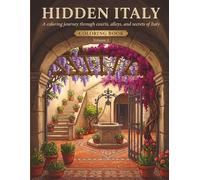 HIDDEN ITALY: A Coloring Journey Through Italy's Courtyards, Alleys, and Secrets - Volume 2