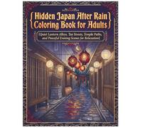 Hidden Japan After Rain Adult Coloring Book: 50 single-sided pages of lantern alleys, tea streets, temple paths, and peaceful evening scenes for stress relief and mindfulness.