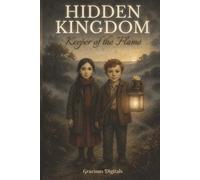 HIDDEN KINGDOM Keeper of the Flame: A Timeless Biblical Allegory of Faithfulness, Hope, and the Light that Never Fades