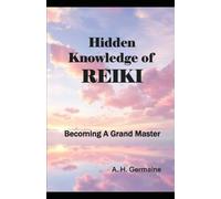 Hidden Knowledge of REIKI: Becoming A Grand Master