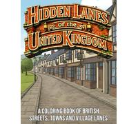 Hidden Lanes of the United Kingdom: A Coloring Book of British Streets, Towns and Village Lanes