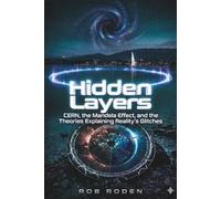 Hidden Layers: CERN, the Mandela Effect, and the Theories Explaining Reality's Glitches
