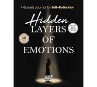 Hidden Layers of Emotions: A Guided Journal for Self-Reflection