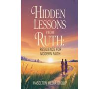 Hidden Lessons from Ruth: Resilience for Modern Faith