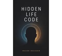 Hidden Life Code: Take Control of Your Mind, Habits, and Life Direction