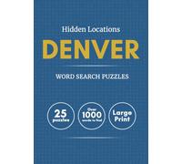 Hidden Locations: Denver: Travel-Inspired Word Search Puzzles Featuring Landmarks, Neighborhoods, Hidden Gems & More