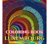 Hidden Luxembourg | A Journey Through Castles, Valleys & Timeless Traditions: An Intricate Adult Coloring Book Celebrating Luxembourg’s Culture, ... Beauty (Adult Coloring Book. World Series.)