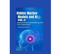 Hidden Markov Models and AI Sequential Data Speech Recognition & NLP Applications VOL-2 (AI AND MATH NEW)