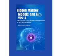 Hidden Markov Models and AI Sequential Data Speech Recognition & NLP Applications VOL-2 (AI AND MATH NEW)
