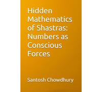 Hidden Mathematics of Shastras: Numbers as Conscious Forces