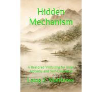 Hidden Mechanism: A Restored Yinfu Jing 陰符經 for Inner Alchemy and Self-Command (The Taoist Inner Alchemy Classics)