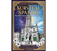 HIDDEN MEDELLÍN SURVIVAL SPANISH (Volumen 1): A field manual for linguistic and social survival in Medellín: You don't learn a language. You live it.