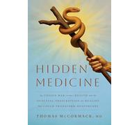 Hidden Medicine: The Unseen War on Your Health and the Spiritual Prescription for Healing That Could Transform Healthcare