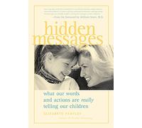 Hidden Messages: What Our Words and Actions Are Really Telling Our Children (FAMILY & RELATIONSHIPS)