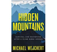 Hidden Mountains: Survival and Reckoning After a Climb Gone Wrong