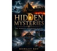 Hidden Mysteries: The World’s Strangest Places