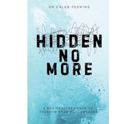 Hidden No More: A God-Centered Path to Freedom from Pornography