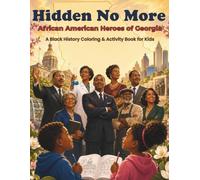 Hidden No More: African American Heroes of Georgia: A Black History Coloring & Activity Book for Kids