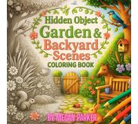 Hidden-Object Garden & Backyard Scenes Coloring Book: A Relaxing Search-and-Color Adventure for All Ages (Coloring Books)
