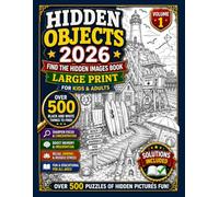 Hidden Objects 2026: Find the Hidden Images Book for Kids & Adults Large Print - Over 500 Black and White Things to Find in this Seek & Find Puzzle (Volume 1)