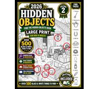 Hidden Objects 2026: Find the Hidden Objects Book for Kids & Adults Large Print - Over 500 Black and White Things to Find in this Seek & Find Puzzle (Volume 2)