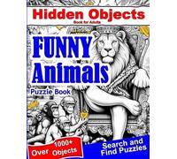 Hidden Objects Book for Adults Funny Animals: Find Hidden Objects S nd Find Picture Puzzles (S nd Find Books for Adults)