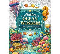 Hidden Ocean Wonders: A Relaxing Adult Coloring Book of Sea Life, Coral Reefs, Shipwrecks and Secret Treasures
