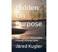 Hidden On Purpose: Holy Isolation: The God Who Prepares Us in the Quiet
