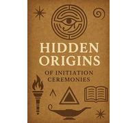 Hidden Origins of Initiation Ceremonies