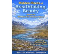 Hidden Places of Breathtaking Beauty -- Beyond the 150 Must-See American Places (Nico’s USA Adventure Coloring Book)