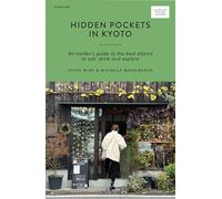 Hidden Pockets in Kyoto: An Insider's Guide to the Best Places to Eat, Drink and Explore (Curious travel guides)