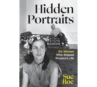 Hidden Portraits: Six Women Who Shaped Picasso's Life