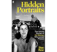 Hidden Portraits: The untold stories of six women who loved Picasso