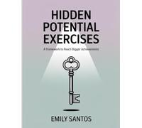 Hidden Potential Exercises: A framework to reach bigger achievements.