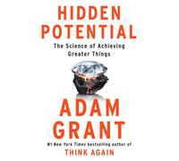 Hidden Potential: The Science of Achieving Greater Things | Adam Grant