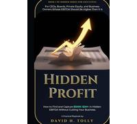HIDDEN PROFIT: How to Find and Capture $500K-$2M+ in Hidden EBITDA Without Gutting Your Business