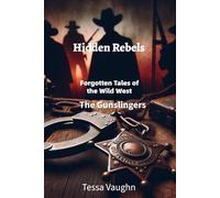Hidden Rebels: Forgotten Tales of the Wild West: The Gunslingers