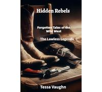 Hidden Rebels: Forgotten Tales of the Wild West: The Lawless Legends