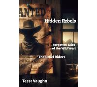 Hidden Rebels: Forgotten Tales of the Wild West: The Rebel Riders