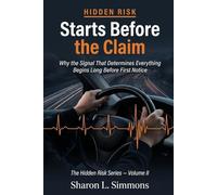 Hidden Risk Starts Before the Claim: Why the Signal That Determines Everything Begins Long Before First Notice (The Hidden Risk Series)