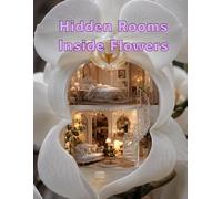 Hidden Rooms Inside Flowers: A Dreamlike Miniature Dollhouse Fantasy World