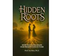 Hidden Roots: How Past Lives Shape Our Present and Future